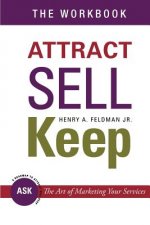 Attract Sell Keep: The Workbook: Exercises to Help You Learn The Art of Marketing Your Services