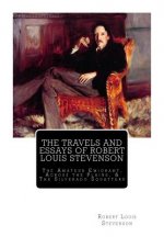 The Travels And Essays of Robert Louis Stevenson: The Amateur Emigrant, Across the Plains, and The Silverado Squatters
