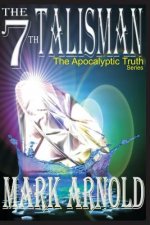 The 7th Talisman: Book 3 in the The Apocalyptic Truth Series