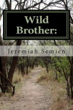 Wild Brother: The Jeremiah Semien Story: The Inspiration of Man