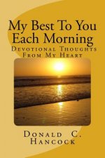 My Best To You Each Morning: Thoughts and stories to enhance your own devotional life.