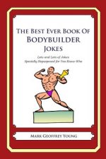 The Best Ever Book of Bodybuilder Jokes: Lots and Lots of Jokes Specially Repurposed for You-Know-Who