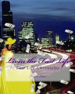 Livin the Fast Life: Fast Life Chronicles