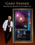 Gary Fenske, The Secret World of Invisible Art: The Secret World of Invisible Art & A Collection from the Pioneer of Luminism