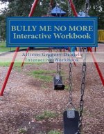Bully Me No More Workbook: Interactive Workbook for All