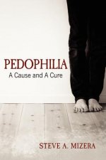 Pedophilia: : A Cause and A Cure