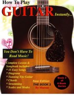 How To Play Guitar Instantly: The Book 3