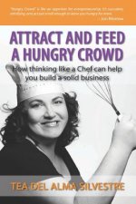 Attract and Feed a Hungry Crowd: How thinking like a chef can help you build a solid business