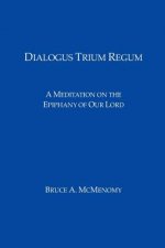 Dialogus Trium Regum: A Meditation on the Epiphany of Our Lord