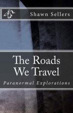 The Roads We Travel: Paranormal Explorations