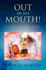 Out Of His Mouth!: A Love Letter From Fred Williams As Told By Logan Rogers