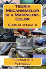 Teoria Mecanismelor Si a Masinilor-Color: Curs Si Aplicatii