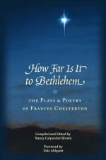 How Far Is It To Bethlehem: The Plays and Poetry of Frances Chesterton