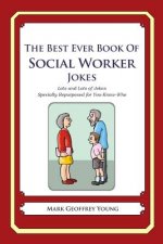 The Best Ever Book of Social Worker Jokes: Lots and Lots of Jokes Specially Repurposed for You-Know-Who