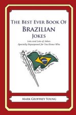 The Best Ever Book of Brazilian Jokes: Lots and Lots of Jokes Specially Repurposed for You-Know-Who