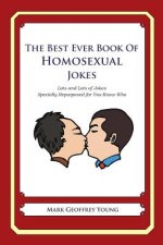 The Best Ever Book of Homosexual Jokes: Lots and Lots of Jokes Specially Repurposed for You-Know-Who