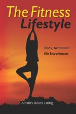 The Fitness Lifestyle: Body, Mind and Life Experiences