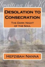 Desolation to Consecration: The Dark Night of the Soul