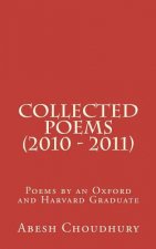 Collected Poems (2010 - 2011): Poems by an Oxford and Harvard Graduate