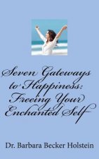Seven Gateways to Happiness: Your Enchanted Self Emerges