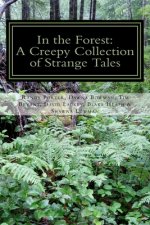 In the Forest: A Creepy Collection of Strange Tales
