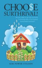 Choose Surthrival!: Are you ready to go from surviving to thriving with a 21st Century style stay at home business?
