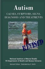 Autism: Causes, Symptoms, Signs, Diagnosis and Treatments - Everything You Need to Know About Autism - Revised Edition -Illust