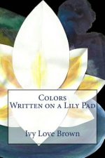 Colors Written on a Lily Pad