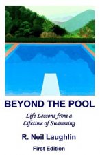 Beyond the Pool: Life Lessons for a full and rewarding life learned through a lifetime of involvement with swimming.