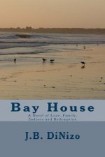 Bay House: A Novel of Love, Family, Sadness and Redemption