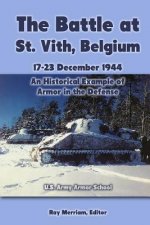 The Battle at St. Vith, Belgium, 17-23 December 1944: An Historical Example of Armor in the Defense: U.S. Army Armor School