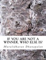 If YOU are not a winner, who else is?: Life lessons for Hapiness & Unlimited joy