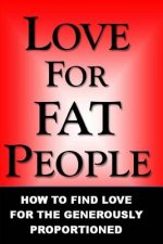 LOVE FOR FAT PEOPLE: HOW TO FIND LOVE FO