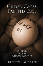 Gilded Cages, Painted Eggs: A Prologue to the Circus Revivify