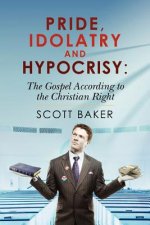 Pride, Idolatry and Hypocrisy: The Gospel according to the Christian Right