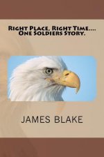 Right Place, Right Time....One Soldiers Story.