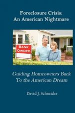 Foreclosure Crisis: An American Nightmare Guiding Homeowners Back to the American Dream