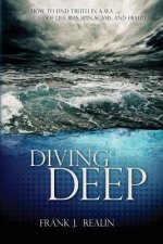 Diving Deep: How to Find Truth in a Sea of Lies, Bias, Spin, Scams, and Fraud