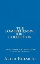 The Comprehensive Joke Collection: A joke about everything on everything