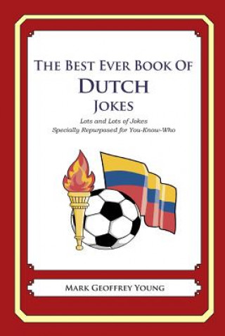 The Best Ever Book of Dutch Jokes: Lots and Lots of Jokes Specially Repurposed for You-Know-Who