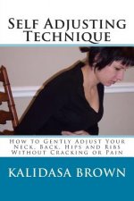 Self Adjusting Technique: How to Gently Adjust Your Neck, Back, Hips and Ribs