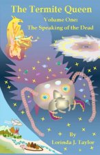 The Termite Queen: Volume One: The Speaking of the Dead