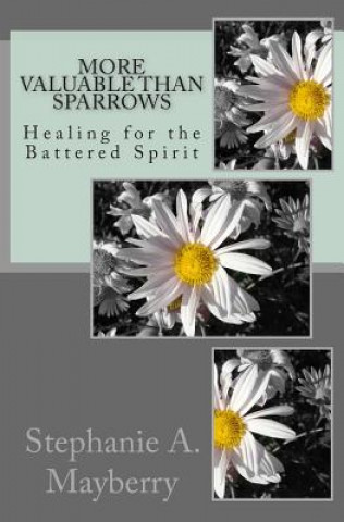 More Valuable than Sparrows: Healing for the Battered Spirit