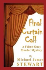 Final Curtain Call: A Faison Quay Murder Mystery