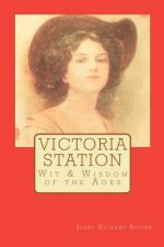 Victoria Station: Wit & Wisdom of the Ages