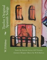 Twelve Original Spanish Songs: Texts by García Lorca, Gil Vicente, Gustavo Becqu?r Music by W.D.Halsey