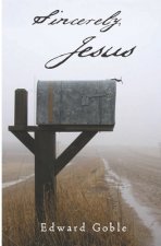 Sincerely, Jesus: A devotional look at the letters of Jesus from Revelation chapters two and three.