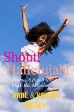 Shout Hallelujah!: Prayers & Hope For Black Men and Women