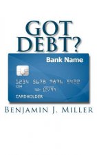 Got Debt?: Reduce Your Debt, Improve Your Credit, & Learn to Use Debt Wisely