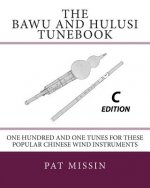 The Bawu and Hulusi Tunebook - C Edition: One Hundred and One Tunes for these Popular Chinese Wind Instruments